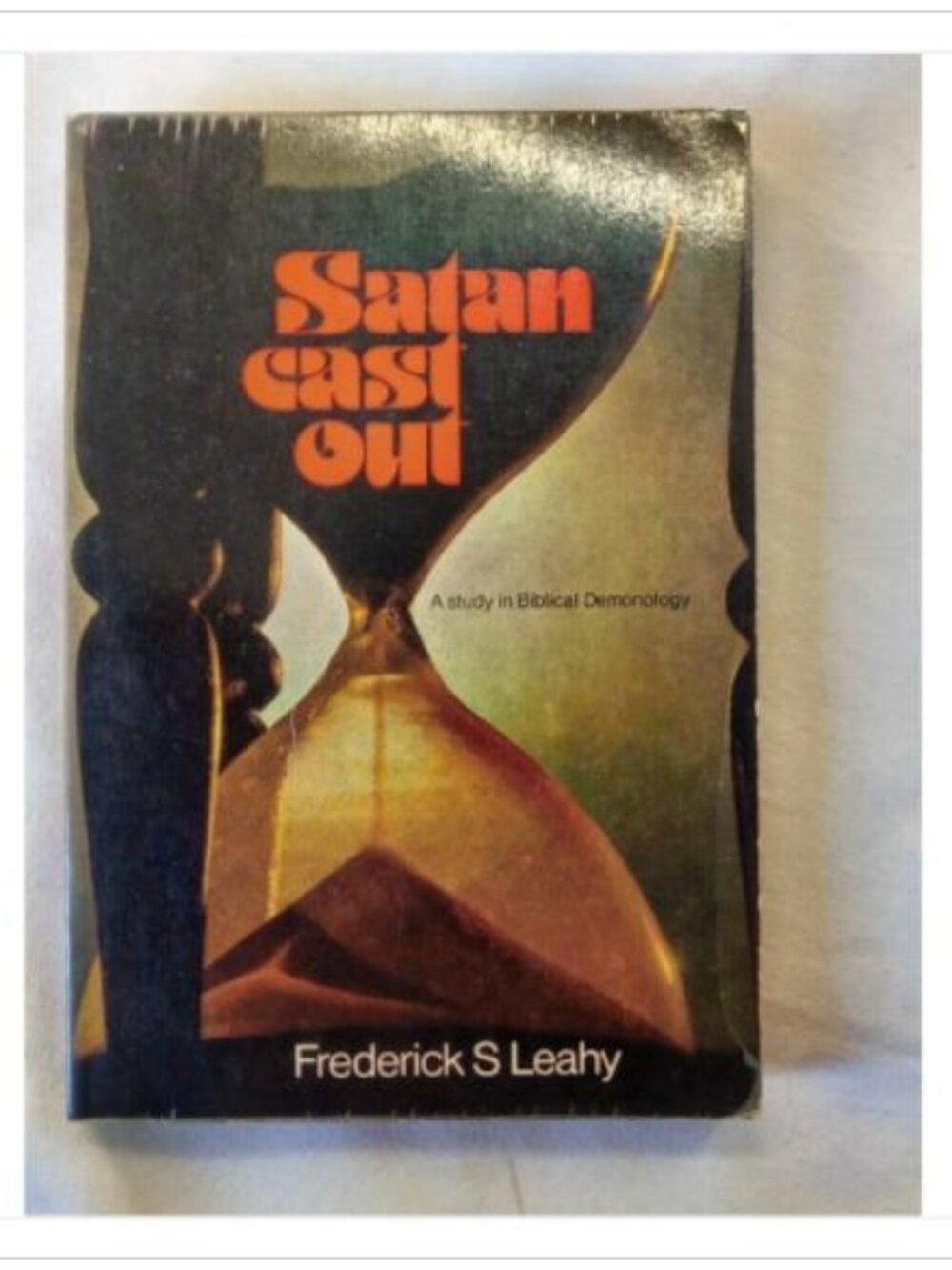 Satan Cast Out: A Study in Biblical Demonology Frederick S. Leahy 1975 Book